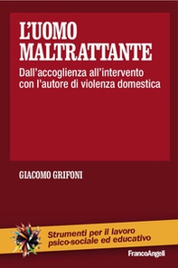 L'uomo maltrattante. Dall'accoglienza all'intervento con l'autore di violenza domestica - Librerie.coop L'uomo maltrattante. Dall'accoglienza all'intervento con l'autore di violenza domestica - Librerie.coop