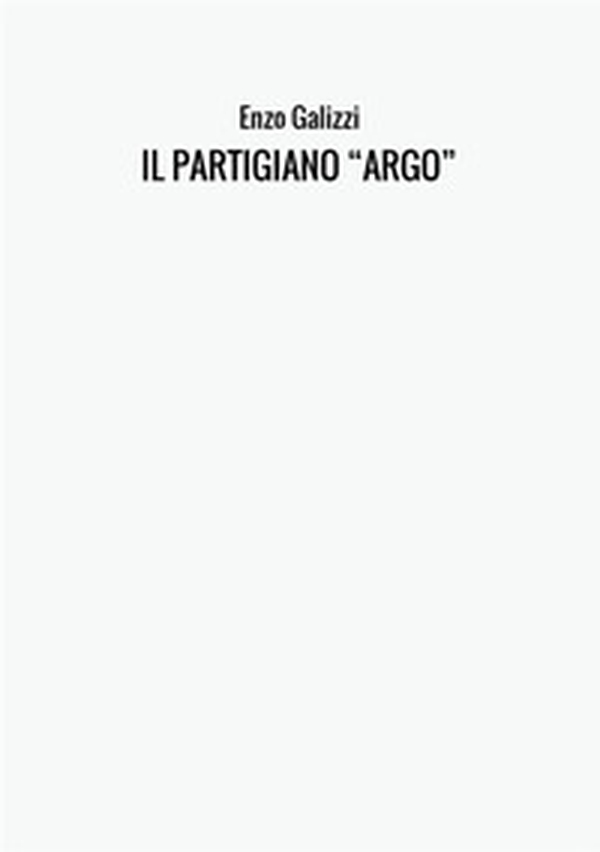 Il partigiano "Argo" - Librerie.coop Il partigiano "Argo" - Librerie.coop
