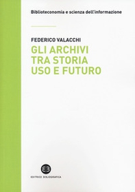 Gli archivi tra storia, uso e futuro - Librerie.coop Gli archivi tra storia, uso e futuro - Librerie.coop