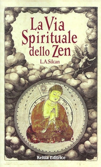 La via spirituale dello zen. Percorso iniziatico del qui e ora - Librerie.coop