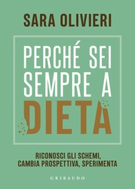 Perché sei sempre a dieta. Riconosci gli schemi, cambia prospettiva, sperimenta - Librerie.coop