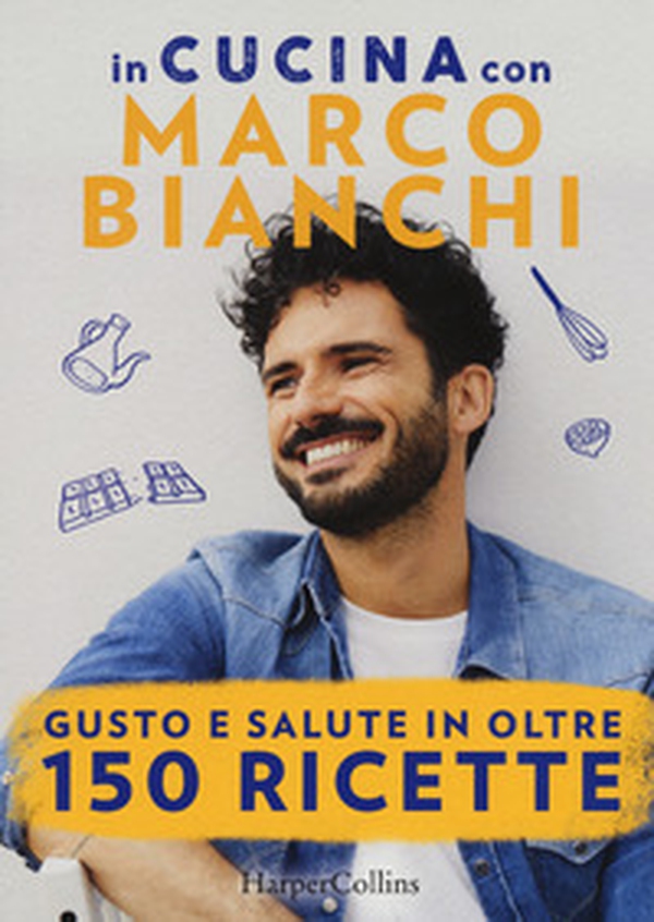 In cucina con Marco Bianchi: Cucinare è un atto d'amore-La mia cucina delle emozioni-Il gusto della felicità in 50 ricette - Librerie.coop In cucina con Marco Bianchi: Cucinare è un atto d'amore-La mia cucina delle emozioni-Il gusto della felicità in 50 ricette - Librerie.coop