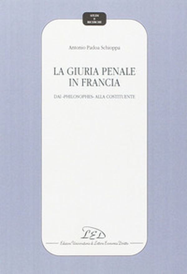 La giuria penale in Francia. Dai «Philosophes» alla Costituente - Librerie.coop La giuria penale in Francia. Dai «Philosophes» alla Costituente - Librerie.coop