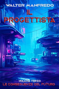 Il progettista. Le conseguenze del futuro - Librerie.coop