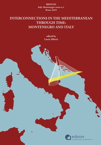 Bridges. Interconnections in the Mediterranean through time: Montenegro and Italy - Librerie.coop