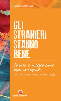 Gli stranieri stanno bene. Salute e integrazione degli immigrati. Una ricerca della Fondazione Franco Verga - Librerie.coop