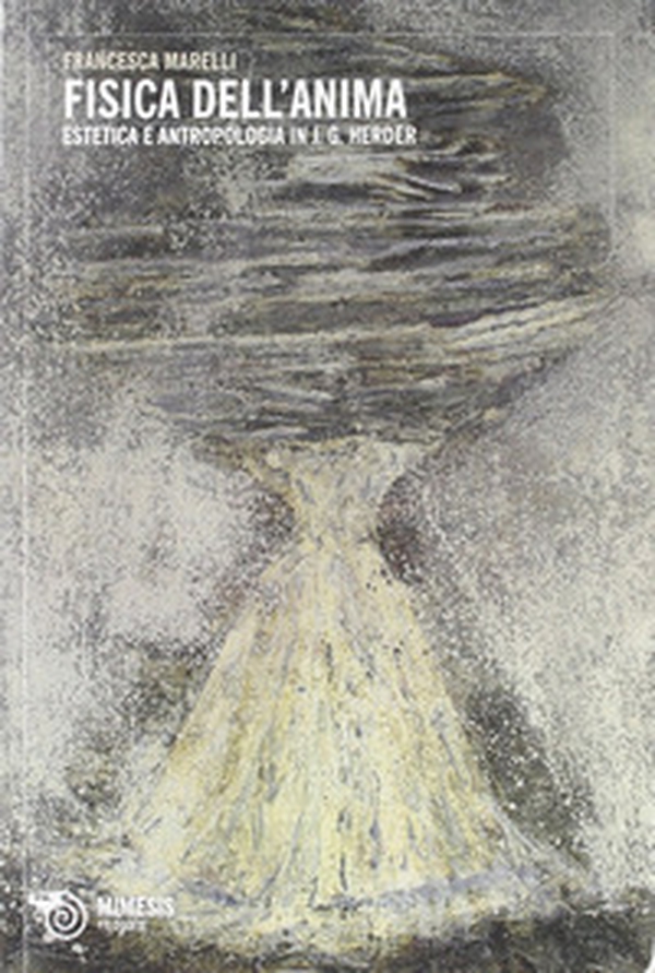 Fisica dell'anima. Estetica e antropologia in Johann Gottfried Herder - Librerie.coop