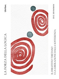 La forza della logica. Il dibattito tibetano e la liberazione dalla sofferenza - Librerie.coop