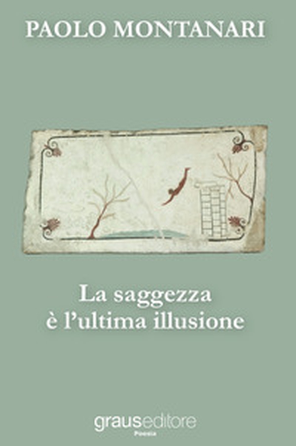 La saggezza è l'ultima illusione - Librerie.coop La saggezza è l'ultima illusione - Librerie.coop