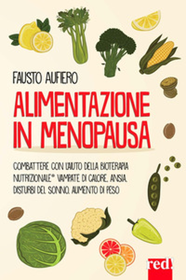 Alimentazione in menopausa. Combattere con l'aiuto della Bioterapia Nutrizionale® vampate di calore, ansia, disturbi del sonno, aumento di peso - Librerie.coop Alimentazione in menopausa. Combattere con l'aiuto della Bioterapia Nutrizionale® vampate di calore, ansia, disturbi del sonno, aumento di peso - Librerie.coop