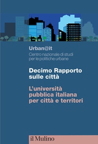 Decimo Rapporto sulle città. L'università pubblica italiana per città e territori - Librerie.coop