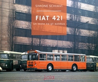Fiat 421. Un leone tra gli autobus - Librerie.coop