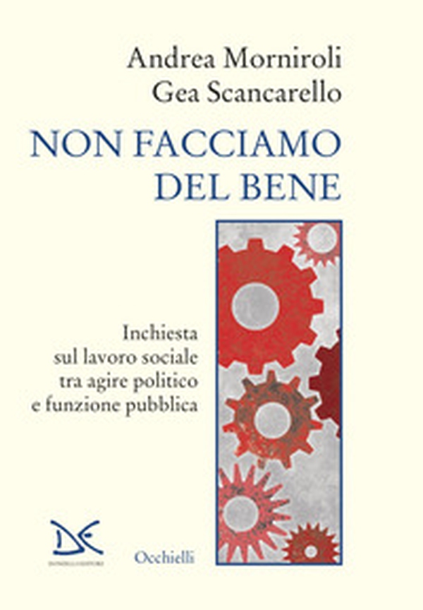 Non facciamo del bene. Inchiesta sul lavoro sociale tra agire politico e funzione pubblica - Librerie.coop Non facciamo del bene. Inchiesta sul lavoro sociale tra agire politico e funzione pubblica - Librerie.coop
