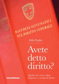 Avete detto diritto? Quello che avrei voluto imparare a scuola di diritto - Librerie.coop