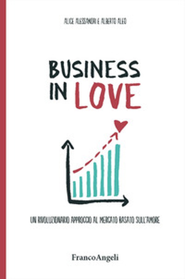 Business in Love. Un rivoluzionario approccio al mercato basato sull'amore - Librerie.coop Business in Love. Un rivoluzionario approccio al mercato basato sull'amore - Librerie.coop