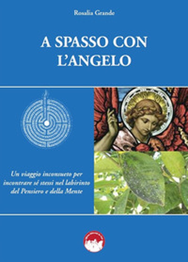 A spasso con l'angelo. Un viaggio inconsueto per incontrare sé stessi nel labirinto del pensiero e della mente - Librerie.coop A spasso con l'angelo. Un viaggio inconsueto per incontrare sé stessi nel labirinto del pensiero e della mente - Librerie.coop