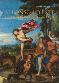Alfonso I d'Este. Le immagini e il potere: da Ercole de' Roberti a Michelangelo - Librerie.coop