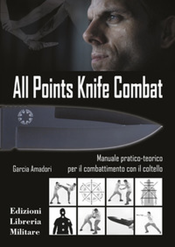 All points knife combat. Manuale pratico-teorico per il combattimento con il coltello - Librerie.coop
