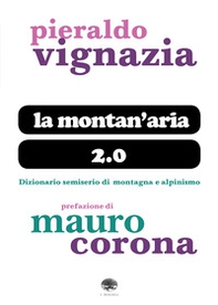 La montan'aria 2.0. Dizionario semiserio di montagna e alpinismo - Librerie.coop