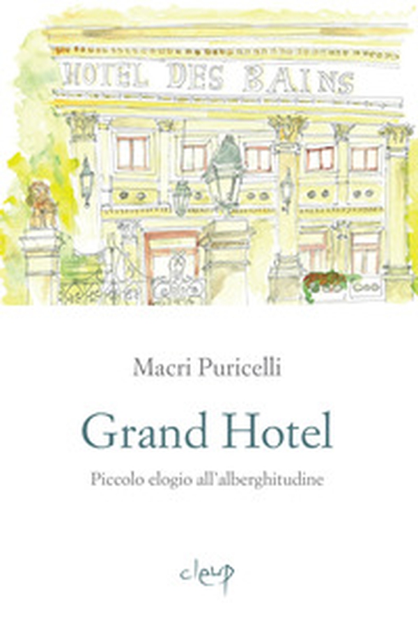 Grand Hotel. Piccolo elogio dell'alberghitudine - Librerie.coop Grand Hotel. Piccolo elogio dell'alberghitudine - Librerie.coop