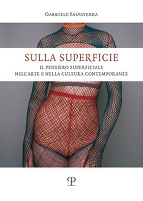 Sulla superficie. Il pensiero superficiale nell'arte e nella cultura contemporanee - Librerie.coop Sulla superficie. Il pensiero superficiale nell'arte e nella cultura contemporanee - Librerie.coop