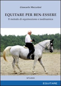 Equitare per ben-essere. Il metodo di equimozione e isodinamica - Librerie.coop
