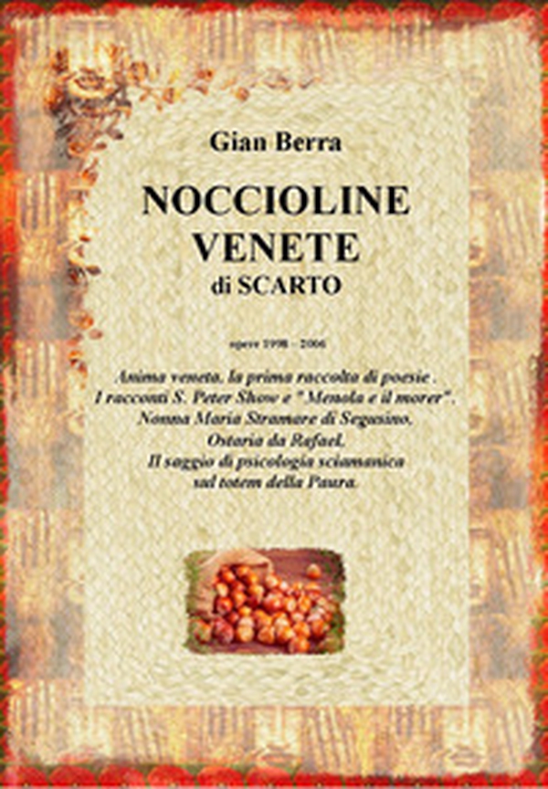 Noccioline venete di scarto. Poesie, racconti e psicologia sciamanica. Gian Berra 2021 - Librerie.coop Noccioline venete di scarto. Poesie, racconti e psicologia sciamanica. Gian Berra 2021 - Librerie.coop