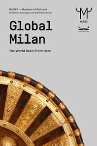 Global Milan. The world seen from here. Guida MUDEC - Librerie.coop