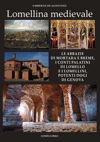 Lomellina medievale. Le abbazie di Mortara e Breme, i conti Palatini di Lomello e i Lomellini, potenti dogi di Genova - Librerie.coop