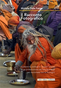 Il racconto fotografico. Esperienze consigli e «piccoli» segreti di un professionista del fotoreportage per raccontare con le immagini - Librerie.coop