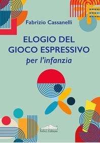 Elogio del gioco espressivo per l'infanzia: la meraviglia - Librerie.coop