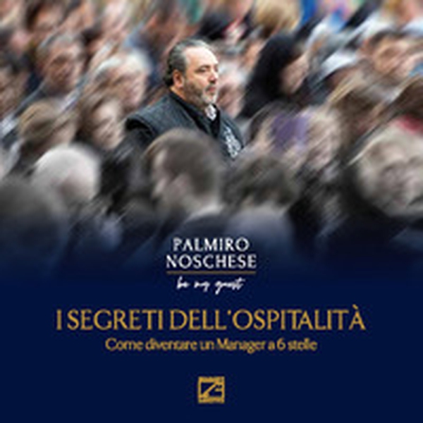 I segreti dell'ospitalità. Come diventare un manager a 6 stelle - Librerie.coop I segreti dell'ospitalità. Come diventare un manager a 6 stelle - Librerie.coop