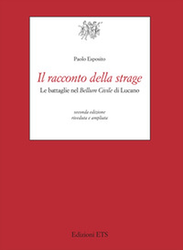 Il racconto della strage. Le battaglie nel «Bellum civile» di Lucano - Librerie.coop Il racconto della strage. Le battaglie nel «Bellum civile» di Lucano - Librerie.coop