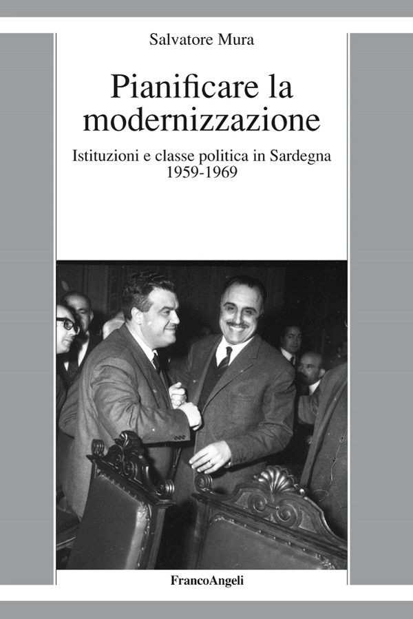 Pianificare la modernizzazione. Istituzioni e classe politica in Sardegna 1959-1969 - Librerie.coop Pianificare la modernizzazione. Istituzioni e classe politica in Sardegna 1959-1969 - Librerie.coop
