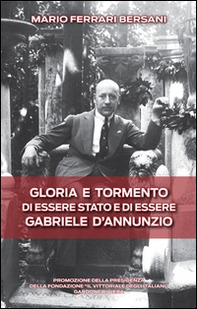 Gloria e tormento di essere stato e di essere Gabriele D'Annunzio - Librerie.coop