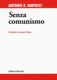 Senza comunismo. Labriola, Gramsci, Marx - Librerie.coop