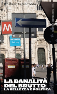 La banalità del brutto. La bellezza è politica - Librerie.coop