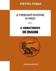 Il combattimento dei Dragoni. Le mirabolanti avventure di Marco - Librerie.coop
