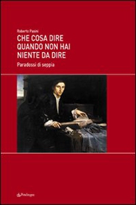 Che cosa dire quando non hai niente da dire. Paradossi di seppia - Librerie.coop