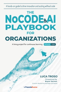 The NoCode & AI Playbook for Organizations. A hands-on guide to driving innovation and scaling without code - Librerie.coop