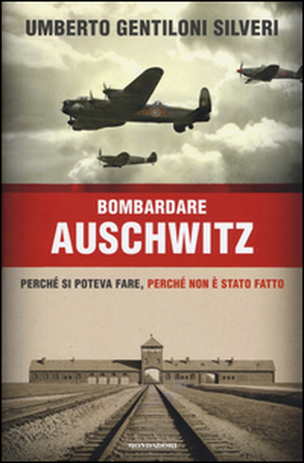 Bombardare Auschwitz. Perché si poteva fare, perché non è stato fatto - Librerie.coop Bombardare Auschwitz. Perché si poteva fare, perché non è stato fatto - Librerie.coop