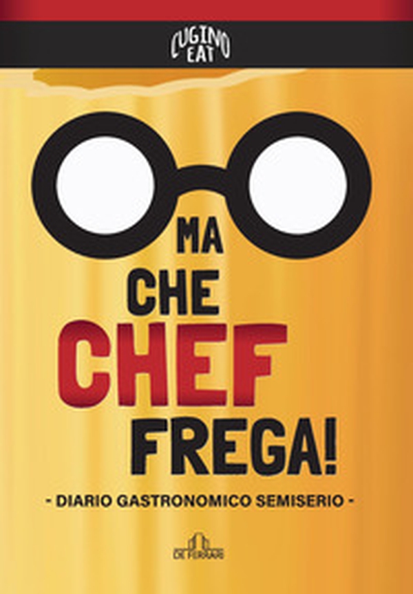 Ma che Chef frega! Diario gastronomico semiserio - Librerie.coop Ma che Chef frega! Diario gastronomico semiserio - Librerie.coop