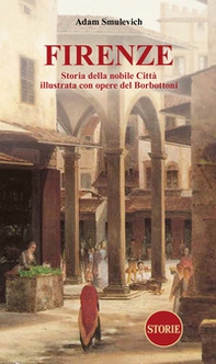 Firenze. Storia della nobile città illustrata con opere del Borbottoni - Librerie.coop