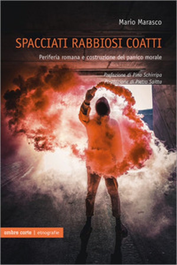 Spacciati rabbiosi coatti. Periferia romana e costruzione del panico morale - Librerie.coop Spacciati rabbiosi coatti. Periferia romana e costruzione del panico morale - Librerie.coop