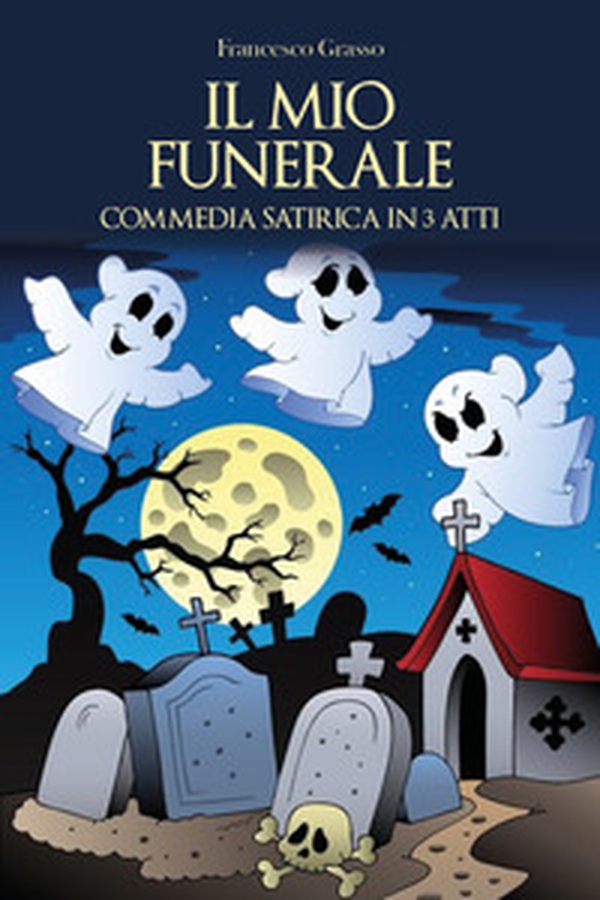 Il mio funerale. Commedia satirica in 3 atti - Librerie.coop Il mio funerale. Commedia satirica in 3 atti - Librerie.coop