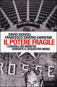 Il potere fragile. I consigli dei ministri durante il sequestro Moro - Librerie.coop Il potere fragile. I consigli dei ministri durante il sequestro Moro - Librerie.coop