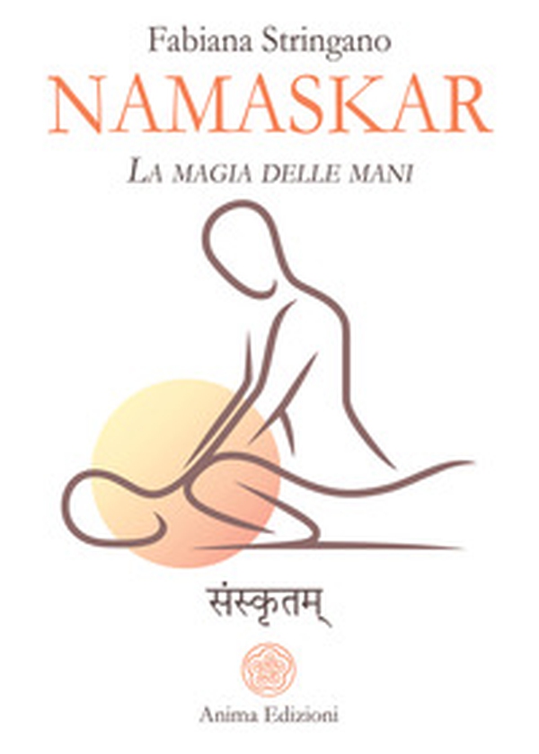 Namaskar. La magia nelle mani. Risveglia il guaritore che è in te - Librerie.coop Namaskar. La magia nelle mani. Risveglia il guaritore che è in te - Librerie.coop