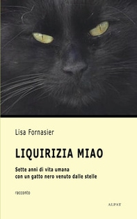 Liquirizia Miao. Sette anni di vita umana con un gatto nero venuto dalle stelle - Librerie.coop