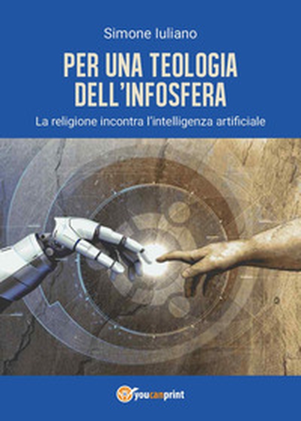 Per una teologia dell'infosfera. La religione incontra l'intelligenza artificiale - Librerie.coop Per una teologia dell'infosfera. La religione incontra l'intelligenza artificiale - Librerie.coop