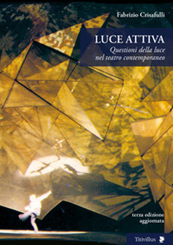 Luce attiva. Questioni della luce nel teatro contemporaneo - Librerie.coop Luce attiva. Questioni della luce nel teatro contemporaneo - Librerie.coop